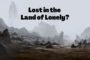 Lost in the Land of Lonely?