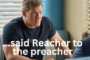 Said Reacher to the Preacher